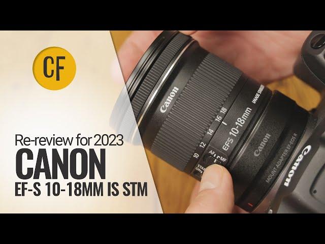 Re-review for 2023: Canon EF-S 10-18mm IS STM on an EOS R7