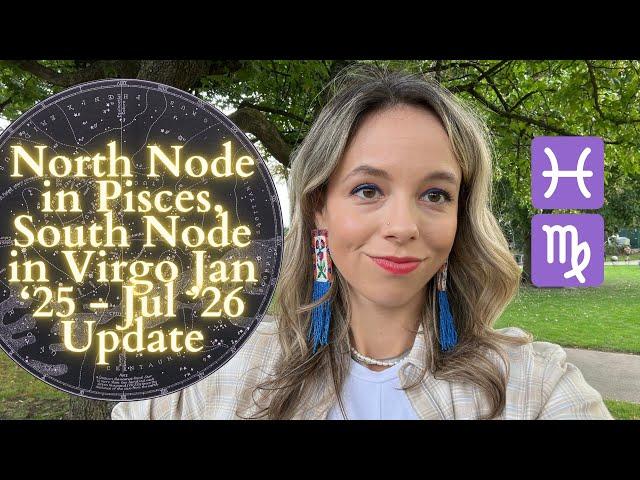 North Node in Pisces, South Node in Virgo Jan '25 - Jul 26 All Signs Update: Karmic Shifts Impending