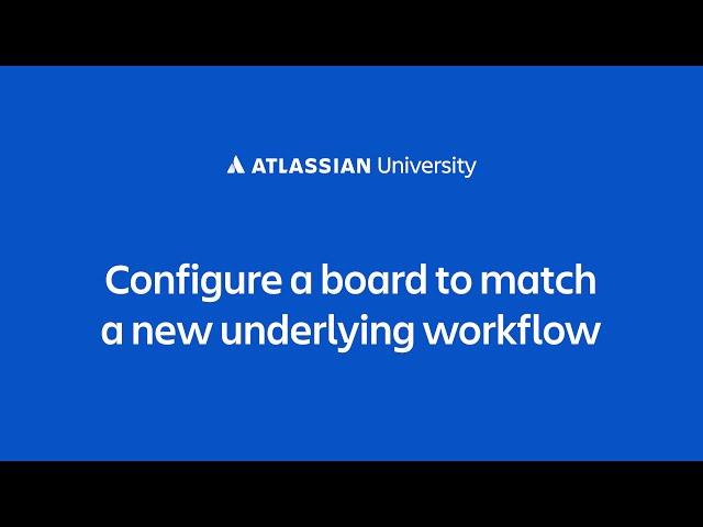 Configure a board to match a new underlying workflow in a Jira Cloud project