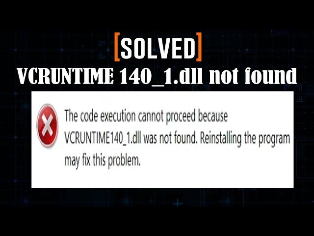 [Solved ] MS Error : VCRUNTIME140_1.dll was not found : The execution cannot proceed