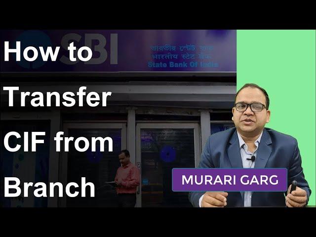 Process of transferring CIF from one SBI Branch to other Branch