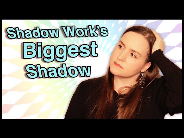 The Biggest Shadow of Shadow Work (If You're Interested in Shadow Work, You Probably Have this One!)