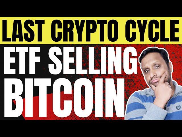 WHY ETF SELLING BITCOIN | LAST CRYPTO CYCLE | BIG CRYPTO REGULATIONS