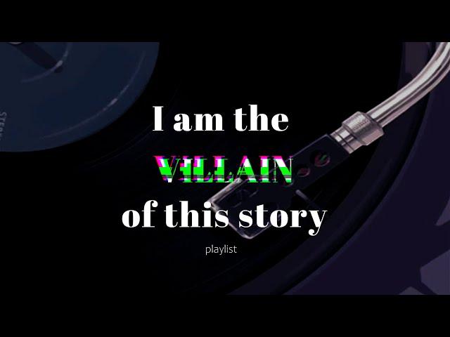 A villain but make them the main character  (part 1) // playlist