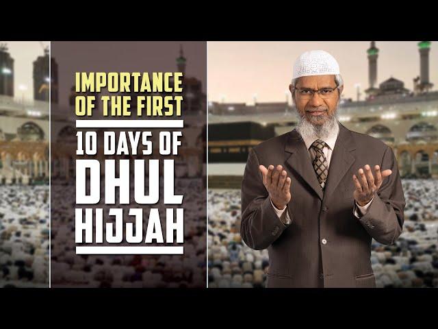 Importance of the first 10 days of Dhul Hijjah – Dr Zakir Naik