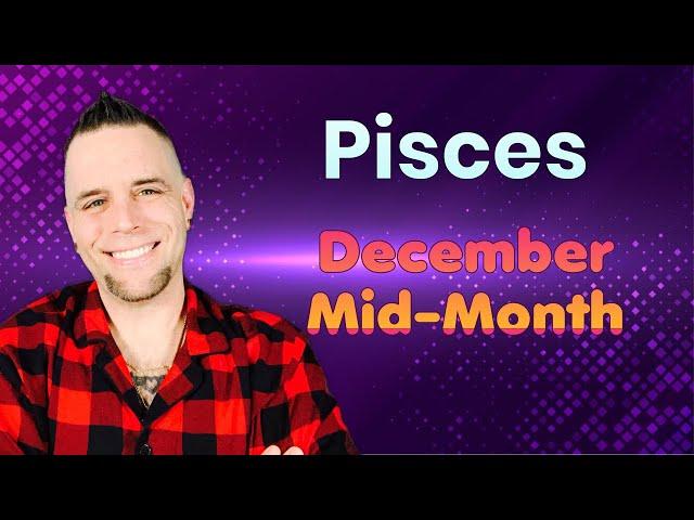 Pisces - This is coming in FAST!! - December Mid-Month