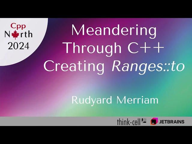 Meandering Through C++ Creating ranges::to - Rudyard Merriam