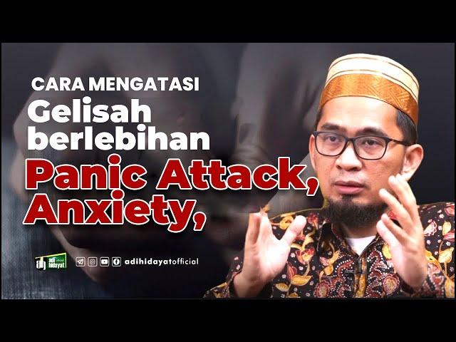 Cara Mengatasi Panic attack, Anxiety atau Gelisah Berlebihan - Ustadz Adi Hidayat