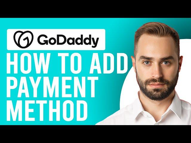 How to Add Payment Method GoDaddy (Step-by-Step Process)