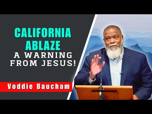 Voddie Baucham SERMONS - Jesus Foretold It: California in a Sea of Flames!