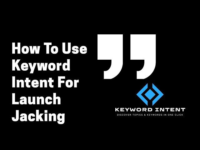 How To Use Keyword Intent For Launch Jacking