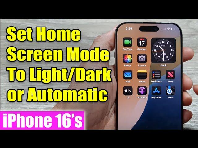 iPhone 16/16 Pro Max: How to Set Home Screen Mode To Light/Dark or Automatic