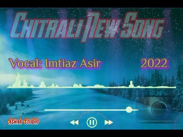 Chitrali Hit Song 2022|| Vocal Imtiaz Asir|| Ashar studio