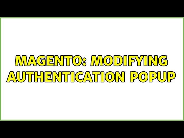 Magento: Modifying authentication popup