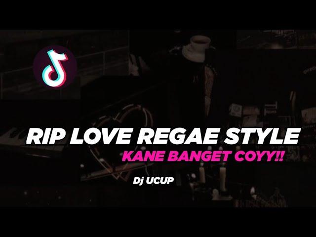 RIP LOVE REGAE STYLE || SLOWED + REVERB || KANE BANGET CUYY || Dj UCUP || YG LAGI VIRAL DI TIKTOK