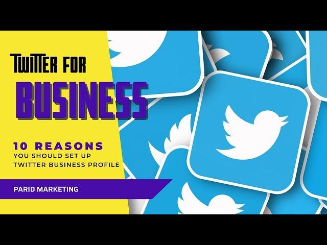 Why Twitter for Business - 10 Reasons You Should Set Up Twitter Business Profile