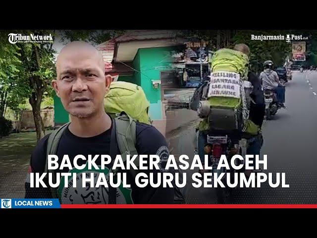 Demi Haul Guru Sekumpul, Backpacker Asal Aceh Berhari-Hari Nebeng dan Jalan Kaki Menuju Martapura