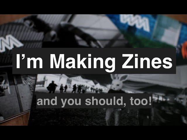 Three reasons why you should make your own zine.