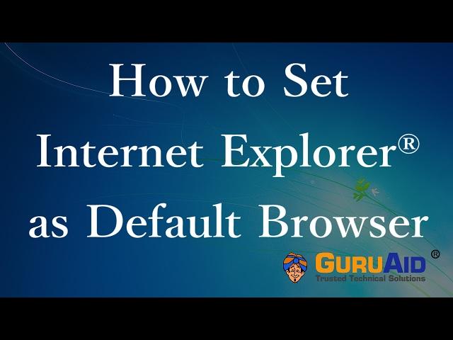 How to Set Internet Explorer® as Default Browser - GuruAid