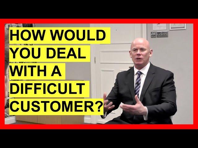 How Would You Deal With A Difficult Customer? (INTERVIEW QUESTIONS & ANSWERS!)