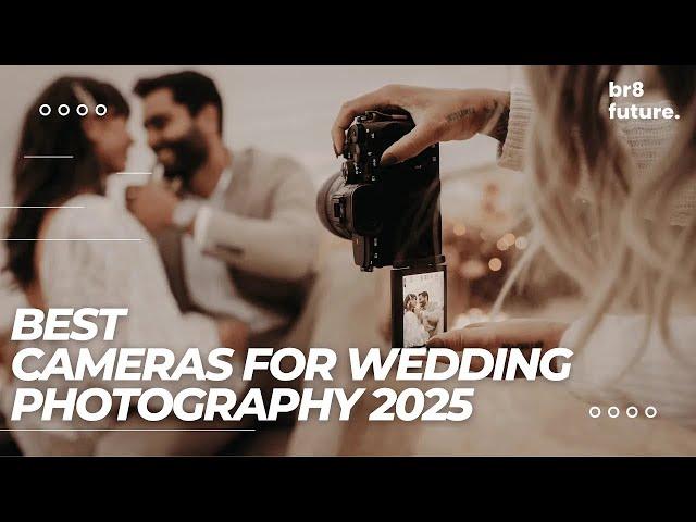 Best Cameras For Wedding Photography 2025  Planning your dream wedding in 2025?