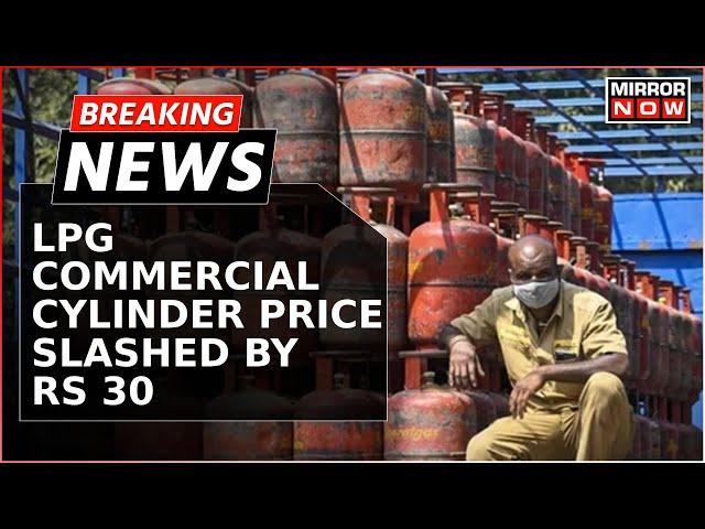 Watch: Commercial LPG Prices Slashed | Cost Of LPG Cylinder Cut By Rs.30 | Breaking News