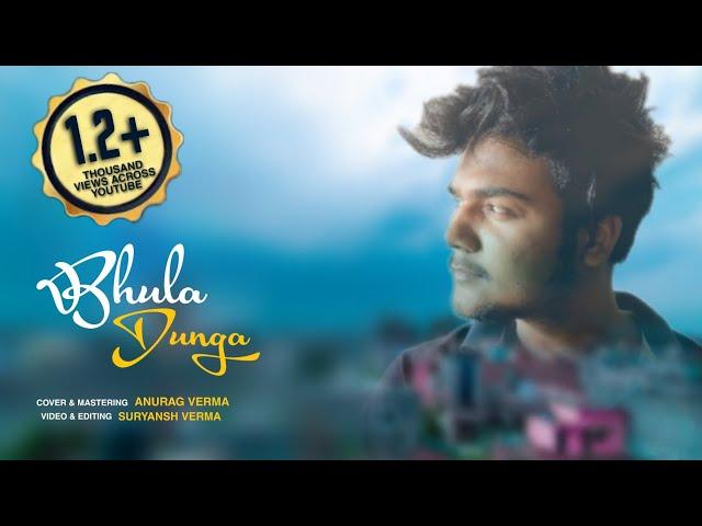 Bhula Dunga | Cover By-Anurag Verma | Official video |Darshan Raval