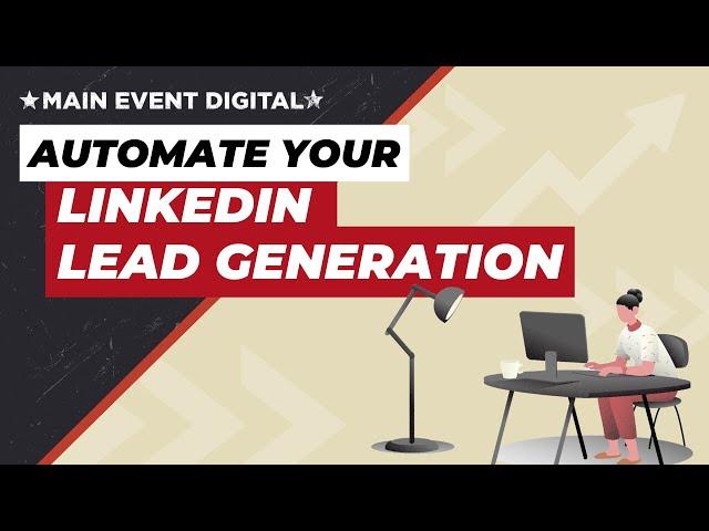 Automate Your LinkedIn Lead Generation with Main Event Digital