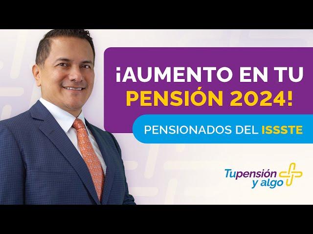 ¡Tu pensión se va a incrementar en 2024! | Atención pensionados ISSSTE.