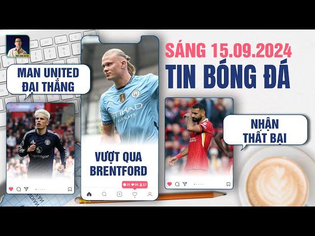 TIN BÓNG ĐÁ 15/9: MAN UNITED ĐẠI THẮNG, MAN CITY VƯỢT QUA BRENTFORD,  LIVERPOOL NHẬN THẤT BẠI