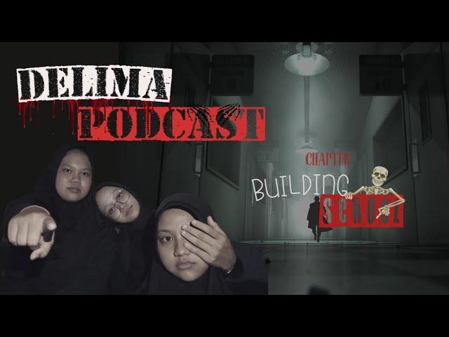 DELIMA HOROR PODCAST ( "BUILDING SCHOOL" ) WITH Dessy,Lisa, and Maretha