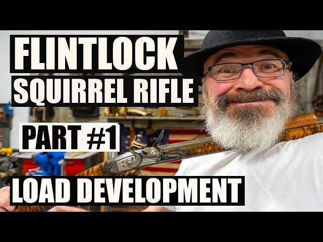 .36 CALIBER BLACK POWDER FLINTLOCK SQUIRREL RIFLE LOAD DEVELOPMENT - PART #1