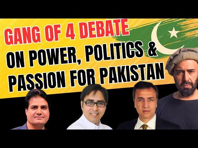 GANG OF 4 DEBATE: On Power, Politics & Passion for Pakistan