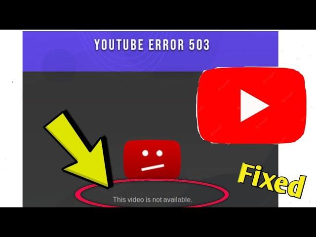 How to Fix YouTube Error 503. This Video is Not Available. Problem Solved.