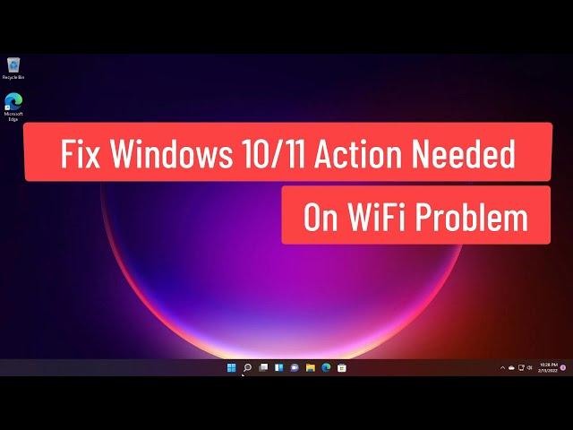 Fix Windows 10/11 Action Needed On WiFi Problem