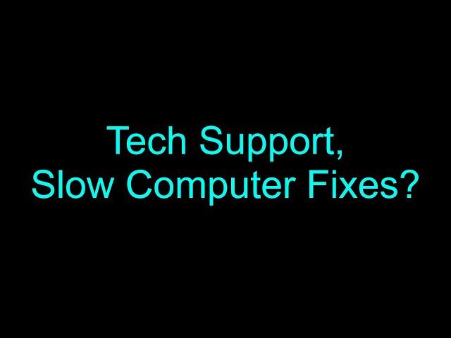 Tech Support, Slow Computer and How to Fix it