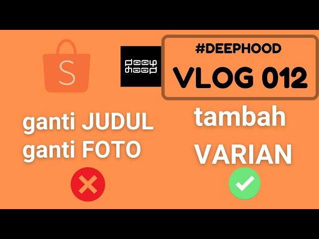 JANGAN Ganti Judul & Foto | Tips Ekspansi Produk di Shopee: Tambah Varian | #DEEPHOOD vlog 012