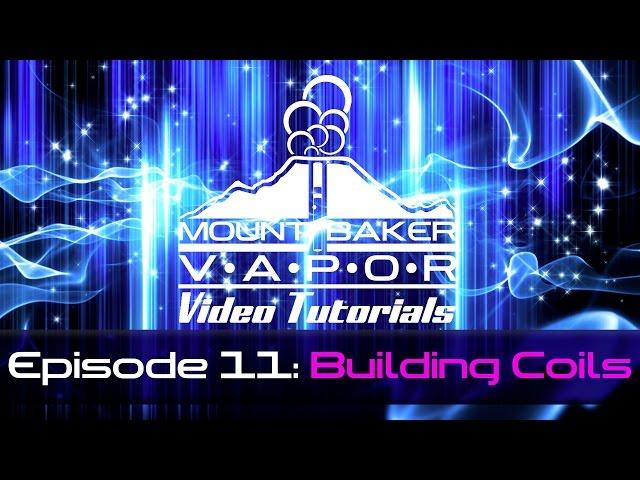 Mt Baker Vapor E-Cigarette Tutorial Episode 11: Building Your Own Vape Coils