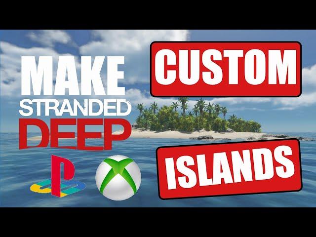 Custom Islands on Console for Stranded Deep - Learn how to make your own islands!