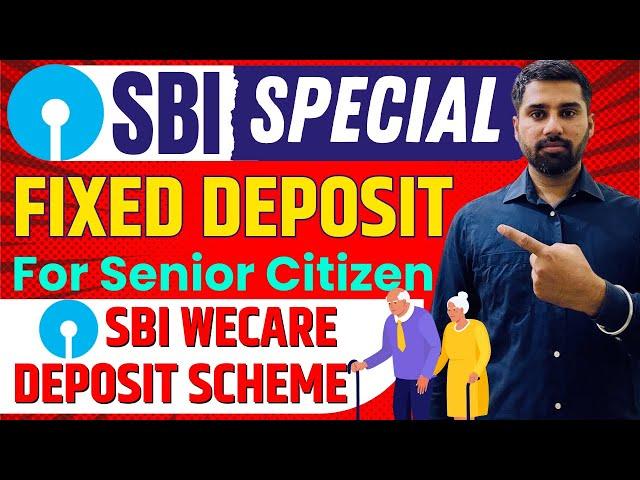 SBI special Fixed Deposit for Senior Citizens | SBI wecare deposit scheme | Senior citizen best FD