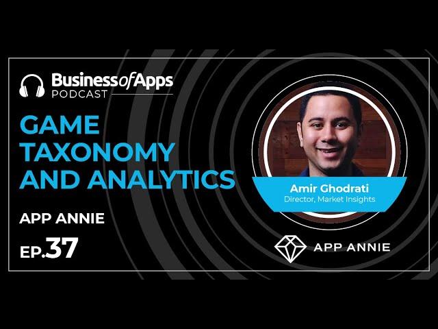 #37: Game Taxonomy and Analytics with Amir Ghodrati, Director, Market Insights at App Annie