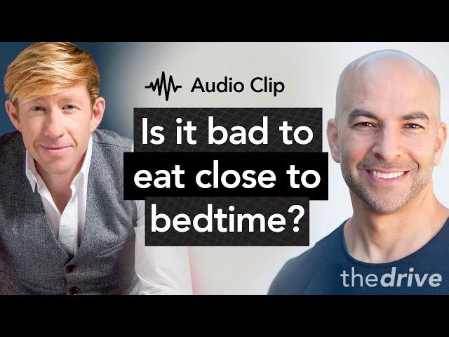 Is it bad to eat food too close to bedtime? | Peter Attia, M.D. & Matthew Walker, Ph.D.