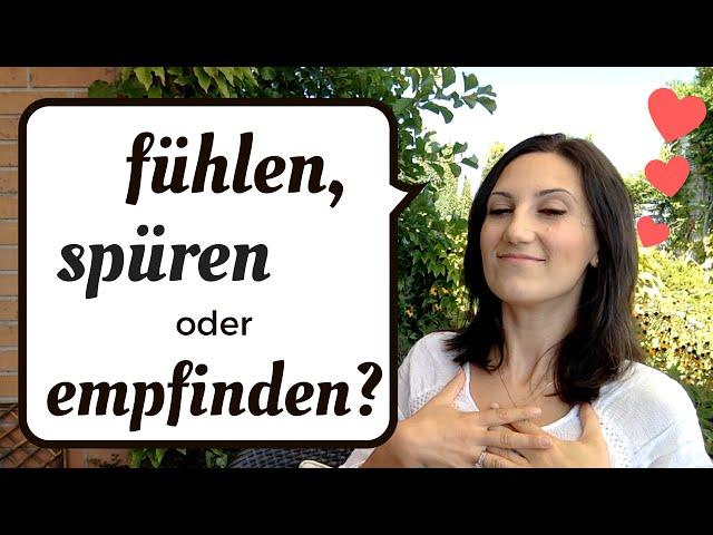 fühlen / spüren / empfinden: Was ist der Unterschied?