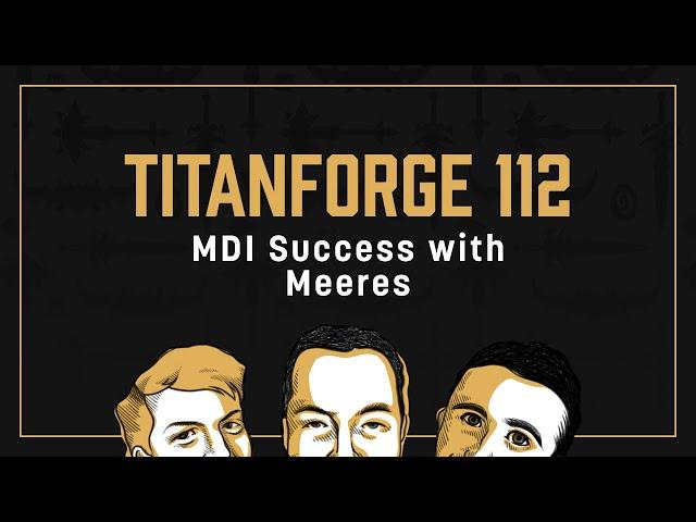 Titanforge Podcast 112 - MDI Champion Meeres