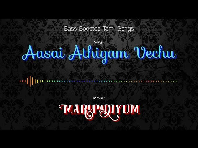 Aasai Athigam Vechu - Marupadiyum - Bass Boosted Audio Song - Use Headphones  For Better Experience