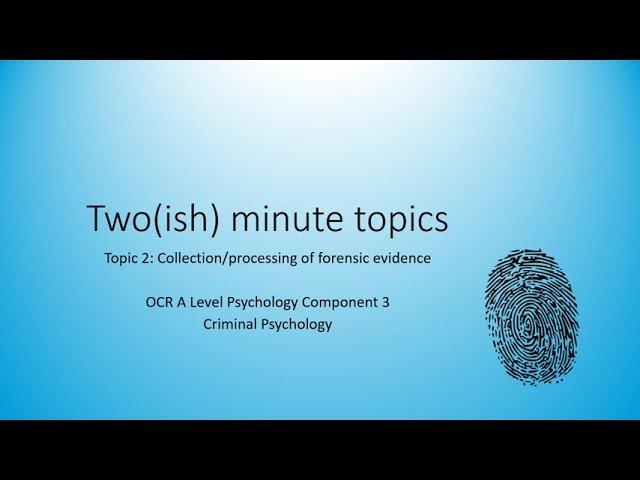 Two (ish) Minute Topics - Forensic Evidence - OCR A Level Psychology Component 3 Revision