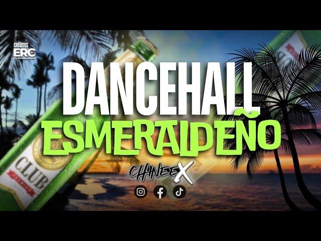 DANCEHALL ESMERALDEÑO MIX  - CHINEEX