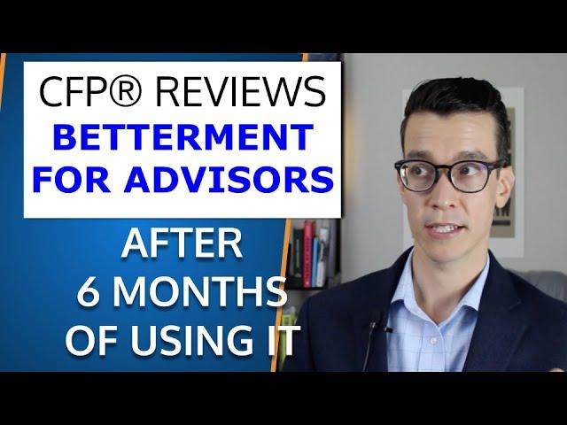 Betterment For Advisors Review After 6 Months of Using It For Clients. Financial Advisor Growth Tips