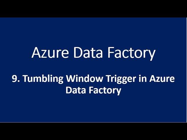 9. Tumbling Window Trigger in Azure Data Factory