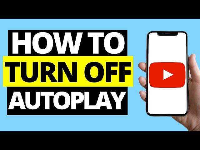 How To Turn Off Autoplay On Youtube App (iPhone/Android)